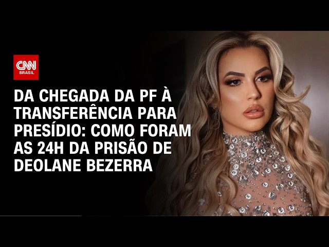 PRISÃO DE DEOLANE: como foram as 24h entre a chegada da PF e transferência para presídio de SP
