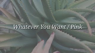 Pink -Whatever You Want (Lyrics)