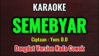 Download lagu SEMEBYAR - YONS D.D - KARAOKE DANGDUT VERSION // NADA COWOK mp3