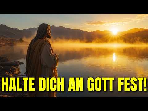 Halte dich fest an GOTT und Seine Versprechen – Finde Kraft im Glauben