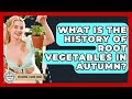 What Is The History Of Root Vegetables In Autumn? - Seasonal Living Guide