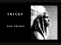 Tricky - Bad Things