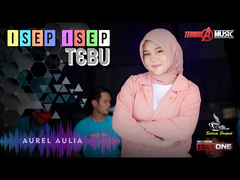 ISEP ISEP TEBU | Aurel Aulia | TERNODA MUSIC