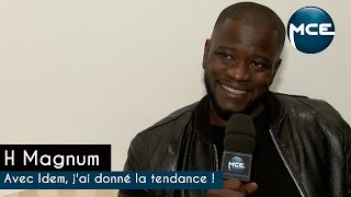 H Magnum : "Avec Idem, j'ai donné la tendance !"