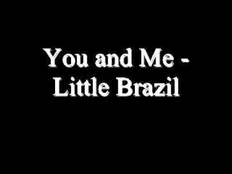 You and Me - Little Brazil