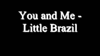 You and Me - Little Brazil