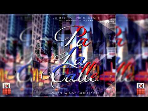 Alex-B El Artista Ft Junito La Voz. Pa La Calle La Bestia The Mixtape
