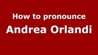How to pronounce Andrea Orlandi