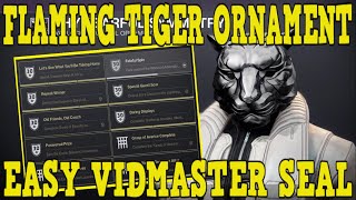 DESTINY 2 | HOW TO UNLOCK FLAMING TIGER ORNAMENT! - NEW VIDMASTER SEAL MADE EASY!!!