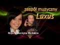 Moja dziewczyna Michalina - zespół LUXUS ...