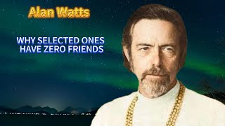 Alan Watts: Why the Selected Ones Walk Alone