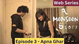 A Monsoon Story - Episode 3 - Apna Ghar - Web Seri