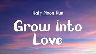 Half Moon Run - Grow into Love