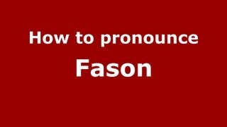 How to pronounce Fason