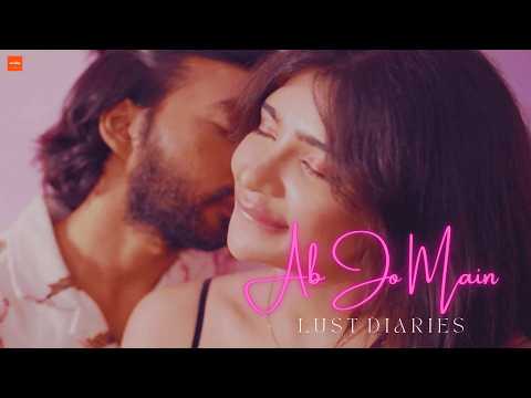 Abhiishek Mohta Ab Jo Main - Video Song from Lust Diaries (Webseries)