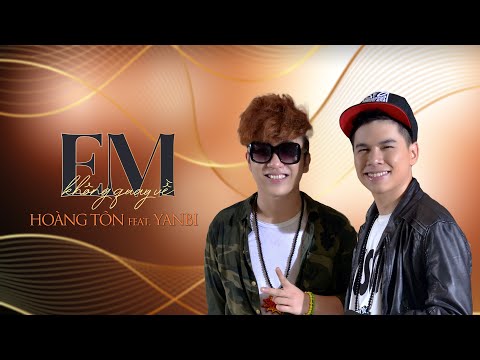HOÀNG TÔN feat. YANBI - Em Không Quay Về | Official Music Video