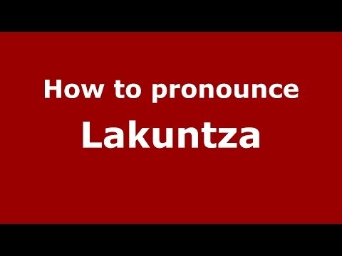 How to pronounce Lakuntza (Spanish/Spain) - PronounceNames.com