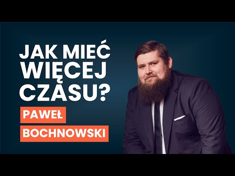 Jak mieć więcej czasu? Zarządzanie CZASEM | Paweł Bochnowski [AUDIO]