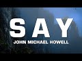 John Michael Howell - S A Y (Lyrics)