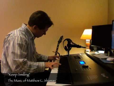 "Keep Smiling" Original Piano Written and Performed by Matthew C. Shuman