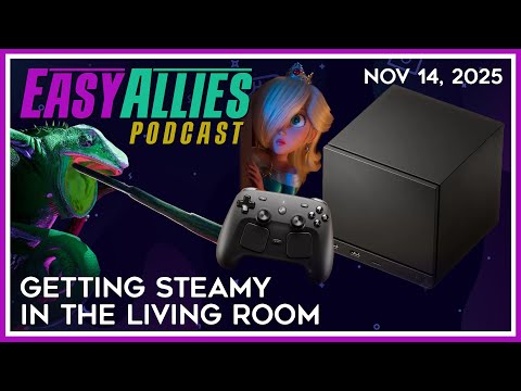 Getting Steamy in the Living Room - Easy Allies Podcast - Nov 14, 2025
