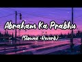 Abraham Ka Prabhu (Slowed and Reverb) | Amit Kamble | Use Headphones 🎧