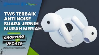 Rekomendasi TWS Terbaik 2024, Anti Noise dan Suara Jernih, Harga Tak Bikin Kantongmu Bolong!
