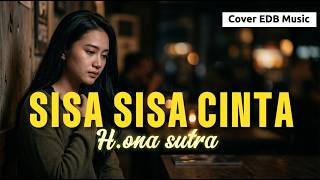 Download lagu SISA SISA CINTA - H. Ona Sutra | Cover EDB Music (Versi Paling Menyentuh & Viral 2026) mp3