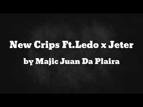 New Crips Ft.Ledo x Jeter - Majic Juan Da Plaira