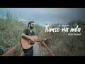 Arijit Anand || Tumse Na Mila [Official Music Video]