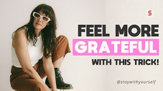 Stop Trying to Feel Grateful!! Try this instead!