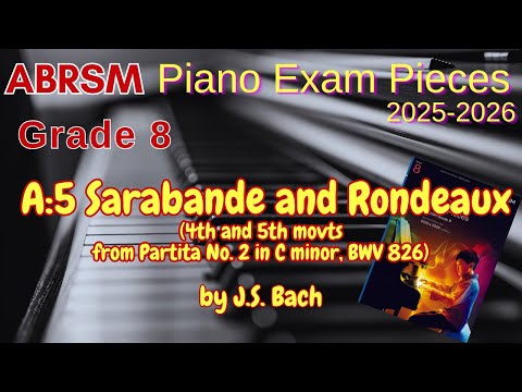 ABRSM Piano 2025-2026 Grade 8 A:5 Sarabande & Rondeaux, Partita No.2 in C minor, BWV 826 by J.S.Bach