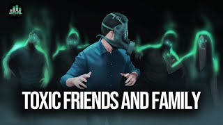 Toxic Friends &amp; Family (Stay Away From Negative People)