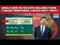 Watch Nepal S New Rs 100 Note Map Show These 3 Indian Territories China S Dirty Tricks At Play