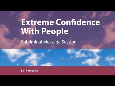 Extreme Confidence With People - Subliminal Message Session - By Thomas Hall