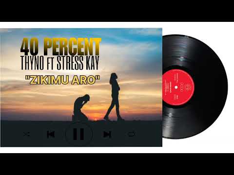 "ZIKIMU ARO" 40 Percent X Thyno ft Stress Kay (Official Audio)