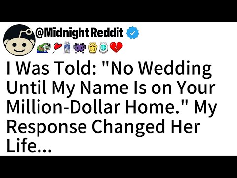 I Was Told: "No Wedding Until My Name Is on Your Million-Dollar Home." My Response Changed Her Life