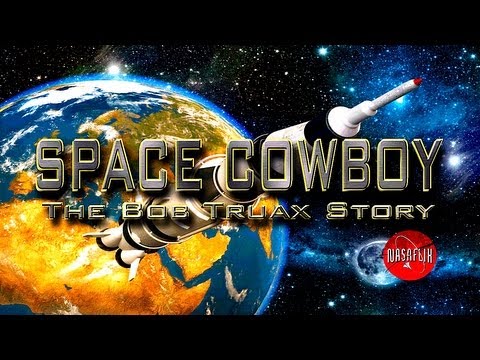 NASAFLIX - SPACE COWBOY The Bob Truax Story - MOVIE