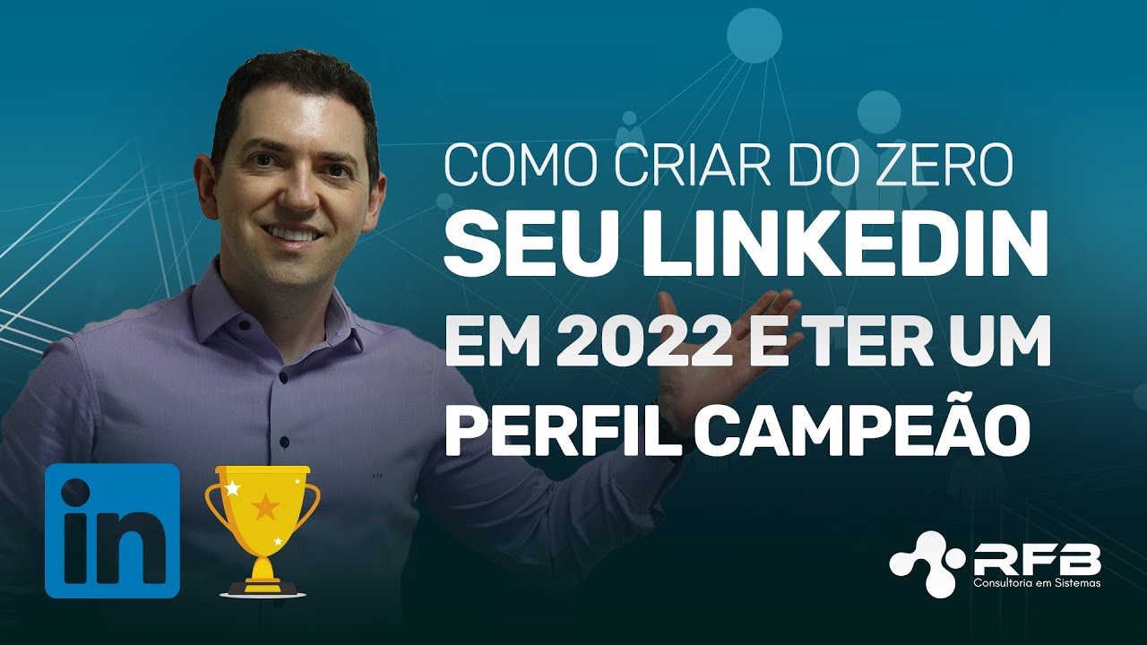Como Criar do Zero seu LinkedIn em 2022 e Ter um Perfil Campeão