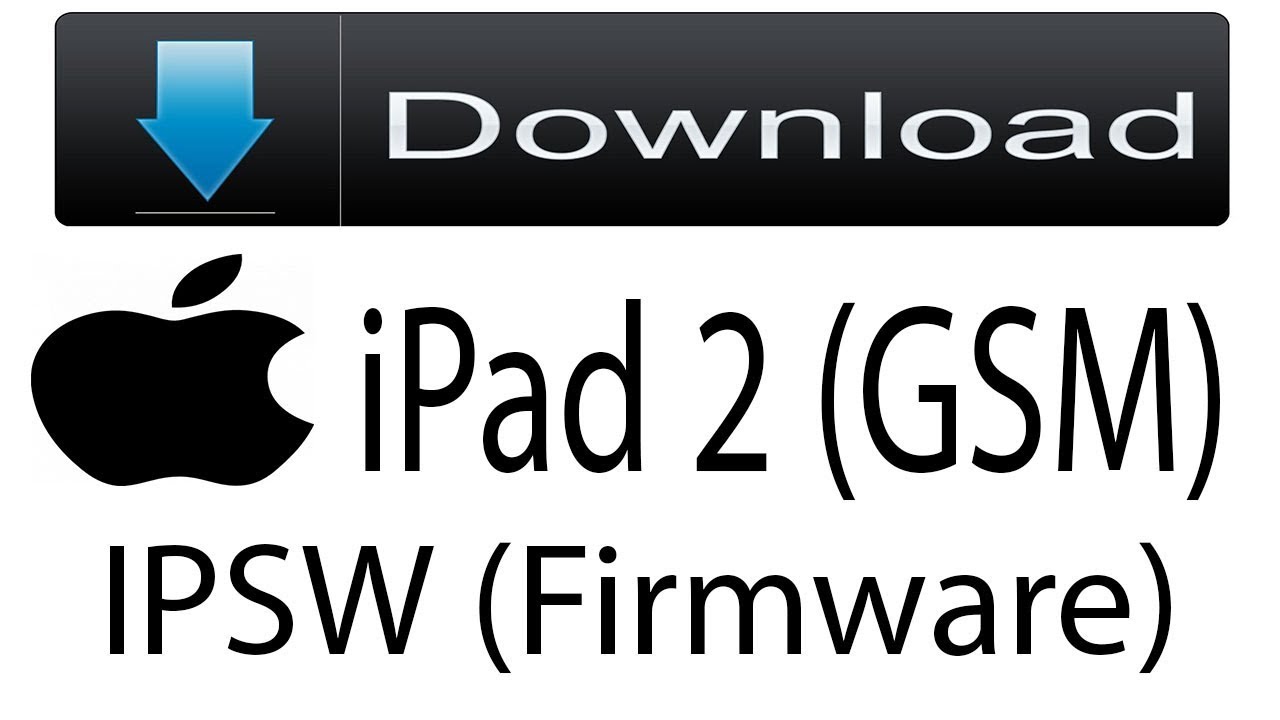 Download iPad 2 (GSM) Firmware | IPSW (Flash File|iOS) For Update Apple Device
