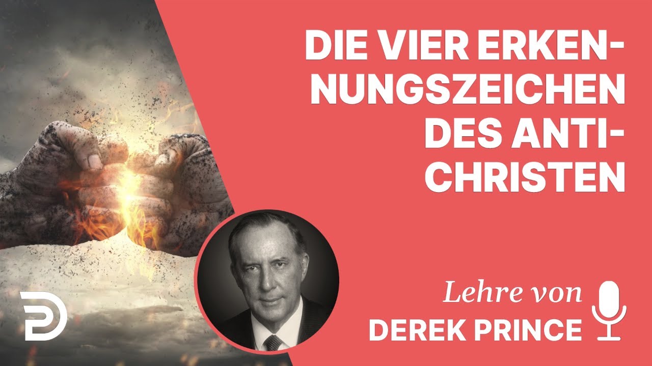 Derek Prince – Die vier Erkennungszeichen des Antichristen