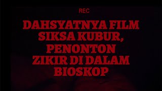 DAHSYATNYA FILM SIKSA KUBUR  PENONTON ZIKIR DI DALAM BIOSKOP 