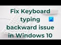 Fix Keyboard Typing Backward Issue In Windows 11