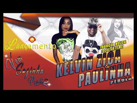 KELVIN ZICA part. PAULINHA PÉROLA - (VEM SOZINHA PARTE 2 )