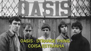 Oasis - Strange Thing - Tradução