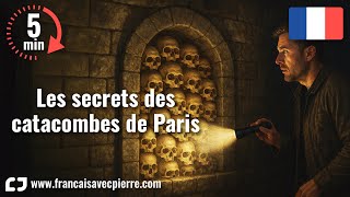 Les secrets des catacombes de Paris - 5 minutes de français