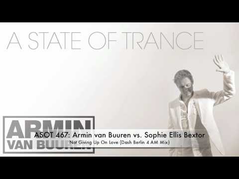 ASOT 467: Armin van Buuren vs. Sophie Ellis Bextor - Not Giving Up On Love (Dash Berlin 4 AM Mix)