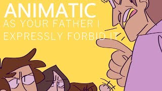 [ANIMATIC] As Your Father I Expressly Forbid It