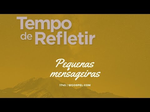 Tempo de Refletir 1745 - Pequenas mensageiras