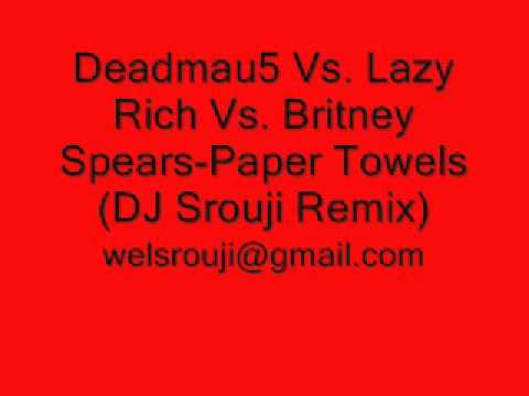 Deadmau5 Vs. Lazy Rich Vs. Britney Spears-Paper Towels (DJ Srouji Remix)
